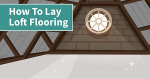 how to lay loft flooring in your house